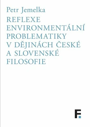 Reflexe environmentální problematiky v dějinách české a slovenské filosofie - Petr Jemelka