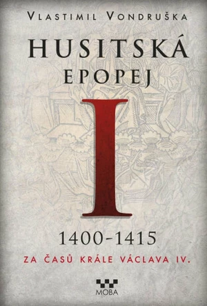 Husitská epopej I. - Za časů krále Václava IV. 1400-1415 - Vlastimil Vondruška