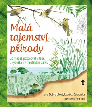 Malá tajemství přírody: Co můžeš pozorovat v lese, u rybníka i v městském parku (Defekt) - Luděk Jindřich Dobroruka, Jana Dobroruková