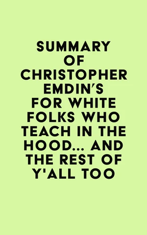 Summary of Christopher Emdin's For White Folks Who Teach in the Hood... and the Rest of Y'all Too