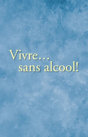 Vivreâ¦ sans alcool!