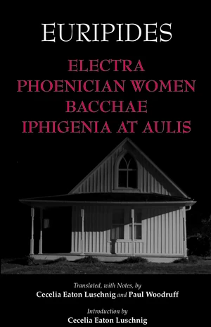 Electra, Phoenician Women, Bacchae, and Iphigenia at Aulis