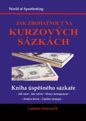 Jak zbohatnout na kurzových sázkách - Ladislav Kňazovčík - e-kniha