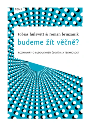 Budeme žít věčně? - Tobias Hülswitt, Roman Brinzanik - e-kniha