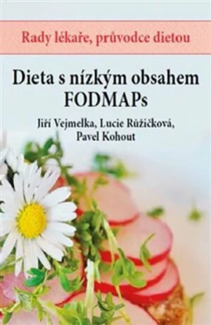 Dieta s nízkým obsahem FODMAPs - Pavel Kohout, Lucie Růžičková, Jiří Vejmelka