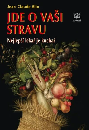 Jde o vaši stravu - Nejlepší lékař je kuchař - Jean-Claude Alix