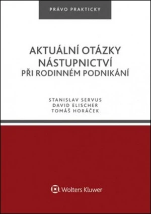 Aktuální otázky nástupnictví při rodinném podnikání - David Elischer, Tomáš Horáček, Stanislav Servus