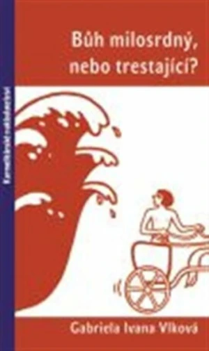 Bůh milosrdný, nebo trestající? - Gabriela Ivana Vlková