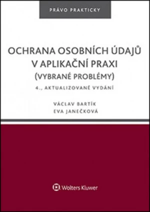 Ochrana osobních údajů v aplikační praxi - Eva Janečková, Václav Bartík