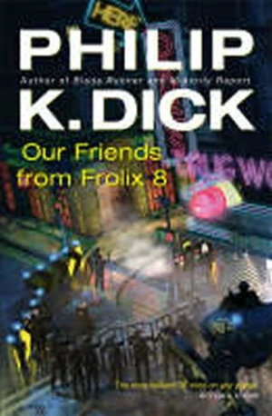 OUR FRIENDS FROM FROLIX 8 - Philip K. Dick