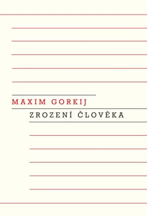 Zrození člověka - Maxim Gorkij