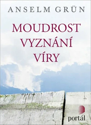 Moudrost vyznání víry - Anselm Grün