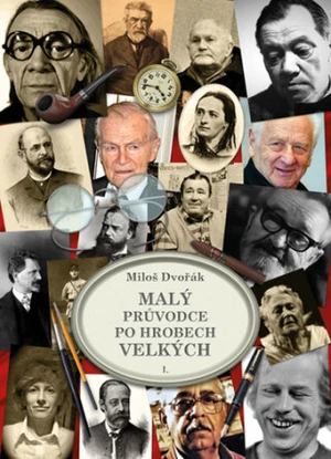 Malý průvodce po hrobech velkých I. - Miloš Dvořák