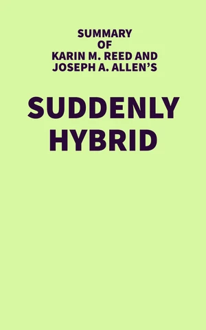 Summary of Karin M. Reed and Joseph A. Allen's Suddenly Hybrid