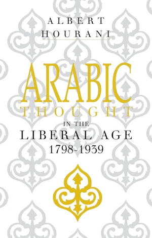 Arabic Thought in the Liberal Age 1798â1939