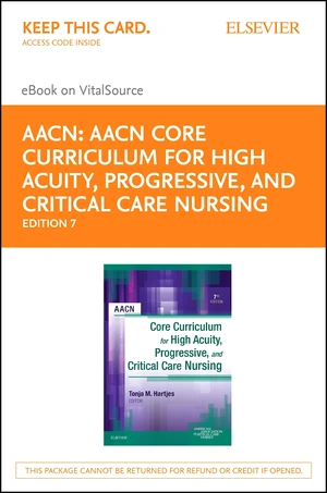 AACN Core Curriculum for High Acuity, Progressive and Critical Care Nursing - E-Book