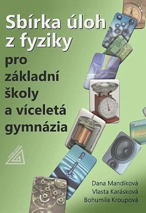 Sbírka úloh z fyziky pro ZŠ a víceletá gymnázia - Bohumila Kroupová, Vlasta Karásková, Dana Mandíková