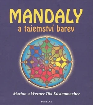 Mandaly a tajemství barev - Marion Küstenmacher, Werner Tiki Küstenmacher