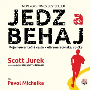 Jedz a behaj - Moja neuveriteľná cesta k ultramaratónskej špičke - Scott Jurek, Steve Friedman - audiokniha