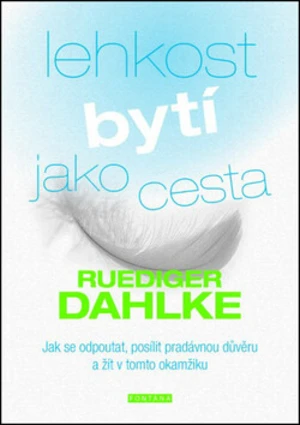 Lehkost bytí jako cesta - Ruediger Dahlke