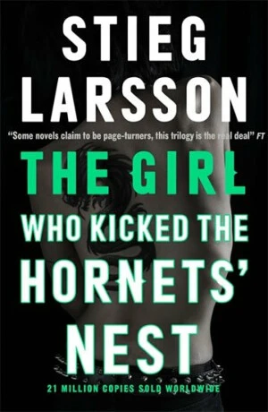 The Girl Who Kicked the Hornets' Nest - Stieg Larsson