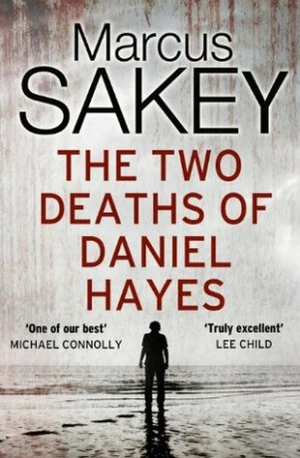 The Two Deaths of Daniel Hayes - Marcus Sakey