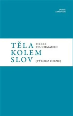 Těla kolem slov - Pierre Peuchmaurd