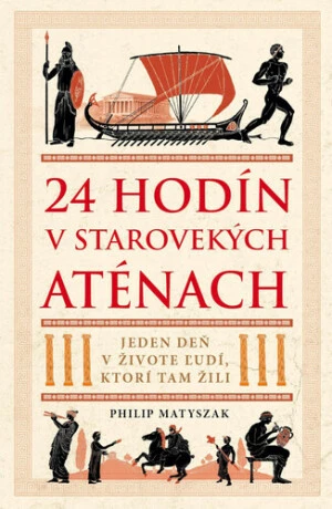 24 hodín v starovekých Aténach - Philip Matyszak