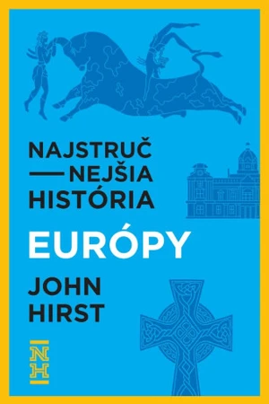 Najstručnejšia história Európy - John Hirst