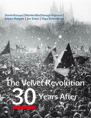 The Velvet Revolution: 30 Years After - Jan Sokol, Olga Sommerová, Daniel Kroupa, Petr Placák, Monika MacDonagh-Pajerová, Jolyon Naegele