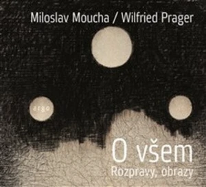 O všem - Miloslav Moucha, Prager Wilfried