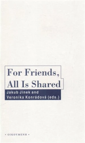 For Friends, All Is Shared - Jakub Jinek, Veronika Konrádová