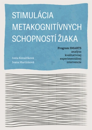 Stimulácia metakognitívnych schopností žiaka. Program SMARTS - analýza kvalitatívnej experimentálnej intervencie - Jiřina Martínková, Iveta Kovalčíkov