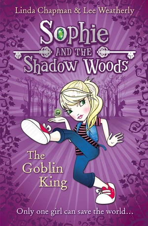 The Goblin King (Sophie and the Shadow Woods, Book 1)