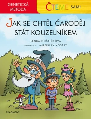 Čteme sami Jak se chtěl čaroděj stát kouzelníkem - Mirek Vostrý, Lenka Hoštičková