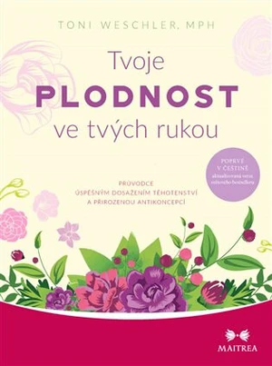 Tvoje plodnost ve tvých rukou - Toni Weschlerová