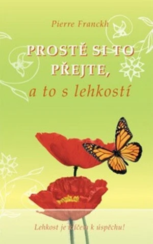 Prostě si to přejte, a to s lehkostí - Pierre Franckh