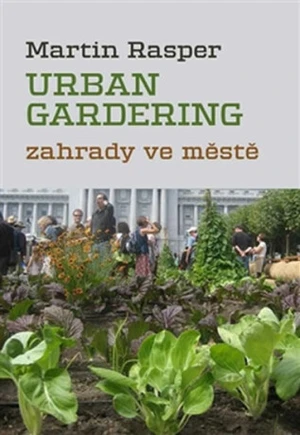 Zahrady ve městě. Urban Gardering. - Martin Rasper