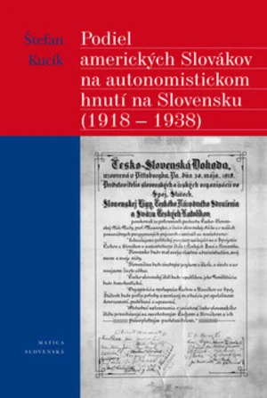 Podiel amerických Slovákov na autonomistickom hnutí na Slovensku (1918 - 1938) - Štefan Kucík