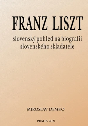 Franz Liszt – slovenský pohled na biografii slovenského skladatele - Miroslav Demko