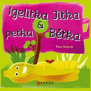 Igelitka Jitka a petka Bětka - Petr Stárek