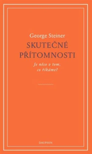 Skutečné přítomnosti - George Steiner