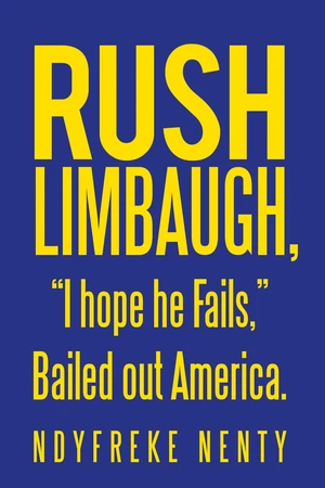 Rush Limbaugh, âI Hope He Fails,â Bailed out America.