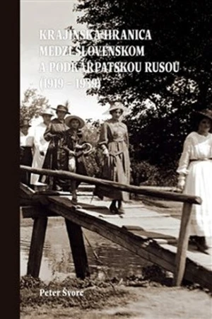 Krajinská hranica medzi Slovenskom a Podkarpatskou Rusou (1919 - 1939) - Peter Švorc