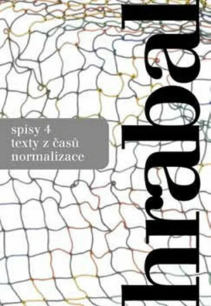 Spisy 4 Texty z časů normalizace - Bohumil Hrabal