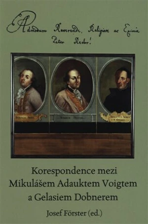 Korespondence mezi Mikulášem Adauktem Voigtem a Gelasiem Dobnerem - Josef Förster