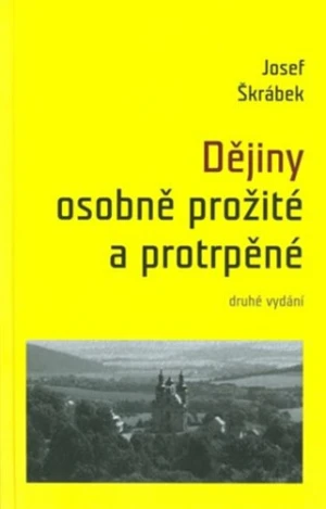 Dějiny osobně prožité a protrpěné - Josef Škrábek