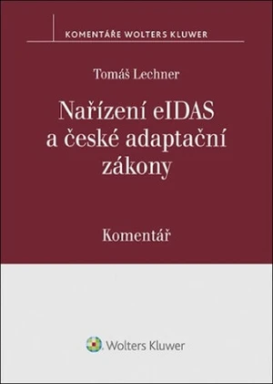 Nařízení eIDAS a české adaptační zákony Komentář - Tomáš Lechner