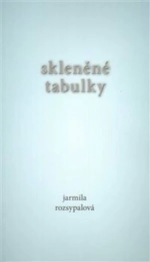 Skleněné tabulky - Jarmila Rozsypalová