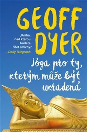 Jóga pro ty, kterým může být ukradená - Geoff Dyer